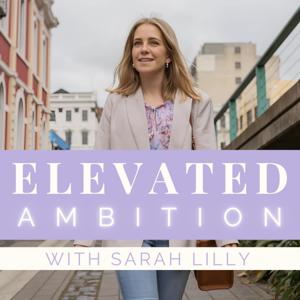 Elevated Ambition with Sarah Lilly