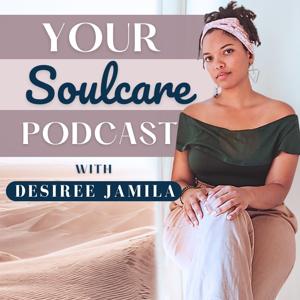 YOUR Soulcare Podcast, with Desiree Jamila