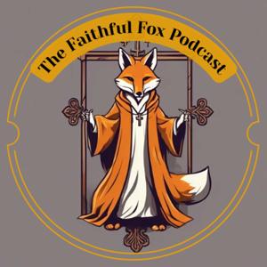 The Faithful Fox Podcast