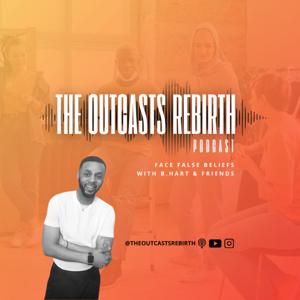 The Outcasts Rebirth Podcast with B. Hart!
