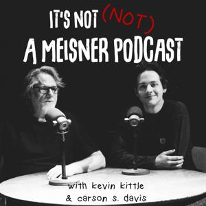 It's Not NOT A Meisner Podcast