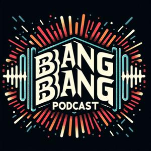 Bang Bang Podcast