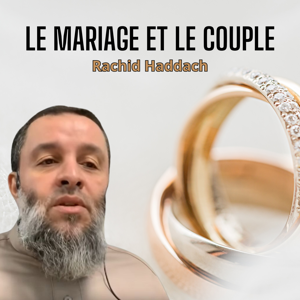 Le mariage et le couple - Rachid HADDACH (رحمه الله)