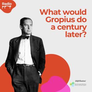 What would Gropius do a century later? - Radio PopUp