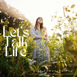 Let's Talk Life with Samantha Ray