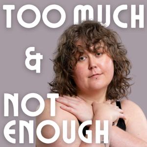 Too Much & Not Enough