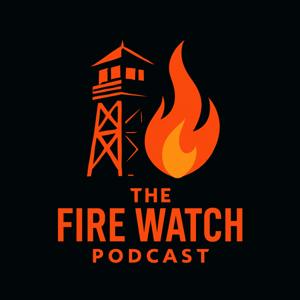 The Fire Watch Podcast