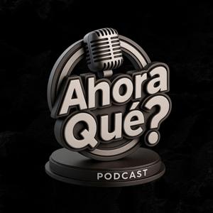 Ahora Qué? Podcast