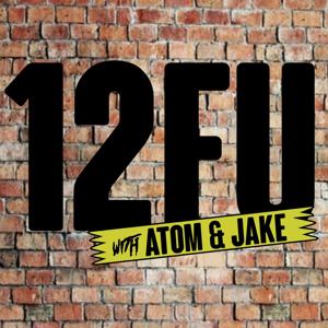 12FU with Atom & Jake