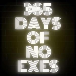 365 Days of No Exes