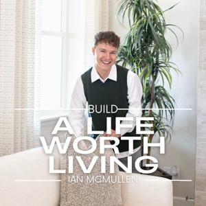 Build A Life Worth Living