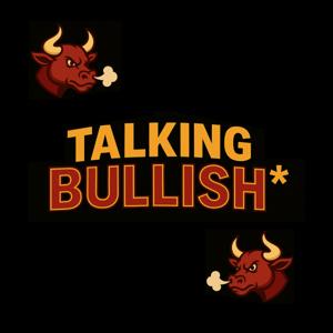 Talking Bullish*
