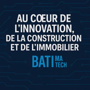 Batimatech | Au Cœur de l’Innovation, de la Construction et de l'Immobilier