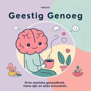 Geestig Genoeg - over mentale gezondheid, mens-zijn en alles ertussenin.