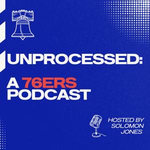 Unprocessed: A 76ers Podcast