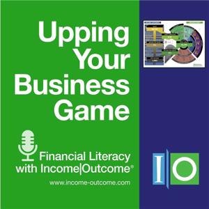 Upping Your Business Game: Financial Literacy with Income|Outcome