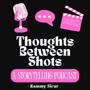 Thoughts Between Shots: A Storytelling Podcast