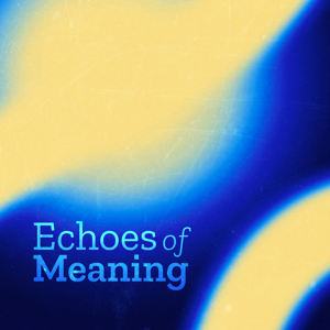 Echoes of Meaning