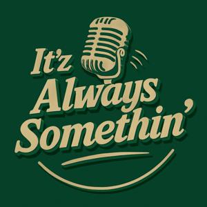 It'z Always Somethin' Podcast