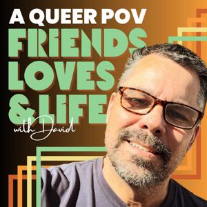 A Queer POV: Friends, Loves, & Life with David