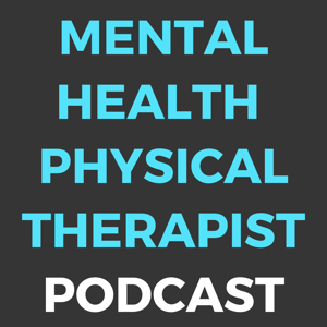 Mental Health Physical Therapist Podcast