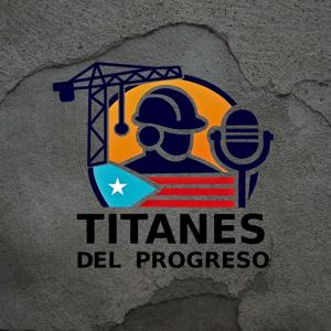 Titanes Del Progreso Podcast
