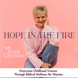 Hope In The Fire | Overcome Childhood Sexual Abuse, Healing From Childhood Trauma, Biblical Wellness, Turning Lies Into Truth