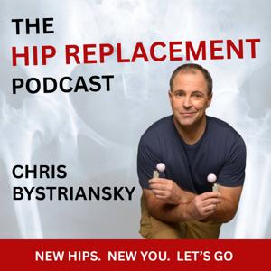 The Hip Replacement Podcast by Chris Bystriansky