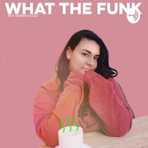 What The Funk with Shannon Killala