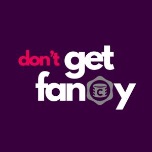 Don't Get Fancy
