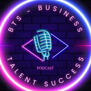 B.T.S Business Talent Success Podcast: Entrepreneur Stories, Mindset Growth & Purpose-Driven Success