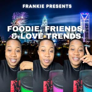 Foodie Friends & Love Trends
