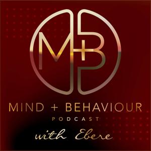 Mind + Behaviour Podcast with Ebere