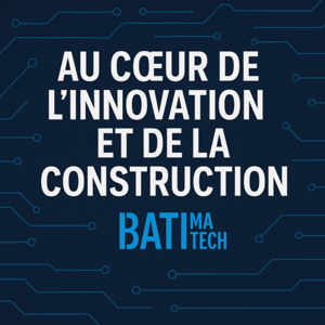 Batimatech | Au Cœur de l’Innovation, de la Construction et de l'Immobilier