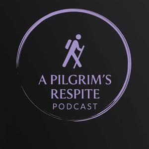 A Pilgrim's Respite Podcast