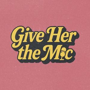 Give Her The Mic