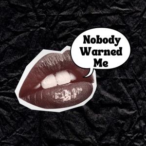 Nobody Warned Me