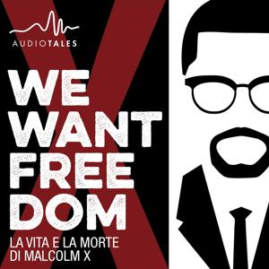 We Want Freedom - La vita e la morte di Malcolm X