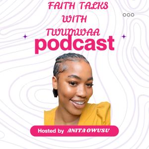FAITH TALKS WITH TWUMWAA