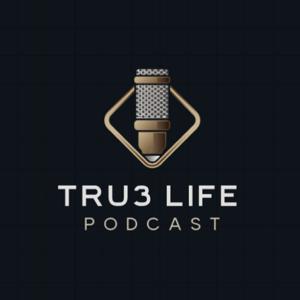 Tru3 Life Podcast