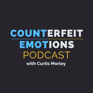 Counterfeit Emotions Podcast with Curtis Morley