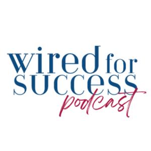 Wired for Success Podcast