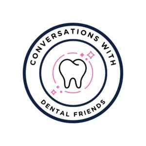 Conversations with Dental Friends