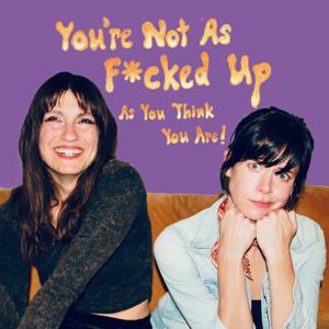 You’re Not As F*cked up As You Think You Are!