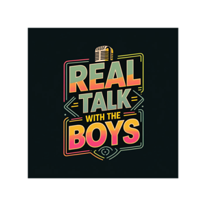 Real Talk With The Boys
