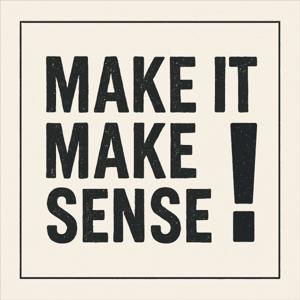 Make It Make Sense!