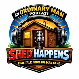 Shed Happens - an Ordinary Man podcast