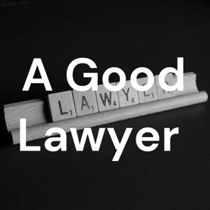 A Good Lawyer Podcast