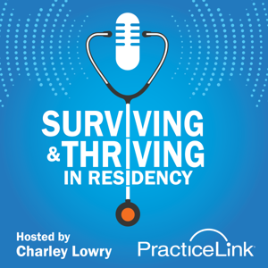 Surviving & Thriving in Residency with Charley Lowry