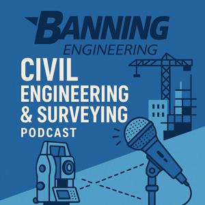 Banning Engineering - Civil Engineering & Surveying Podcast